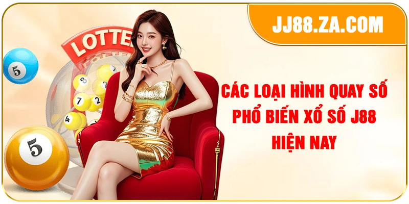 Các loại hình quay số phổ biến xổ số J88 hiện nay