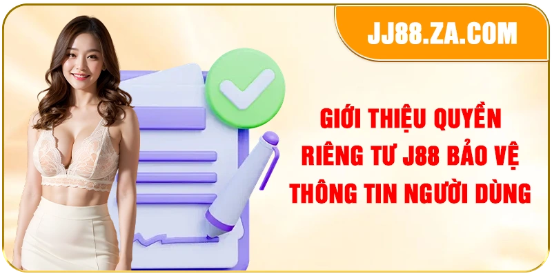 Giới thiệu quyền riêng tư J88 bảo vệ thông tin người dùng
