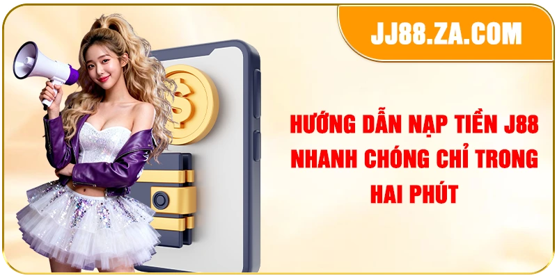 Hướng dẫn nạp tiền J88 nhanh chóng chỉ trong hai phút