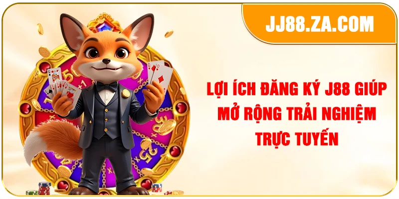 Lợi ích đăng ký J88 giúp mở rộng trải nghiệm trực tuyến