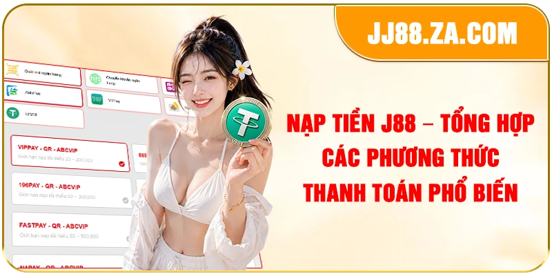 Nạp Tiền J88 – Tổng Hợp Các Phương Thức Thanh Toán Phổ Biến