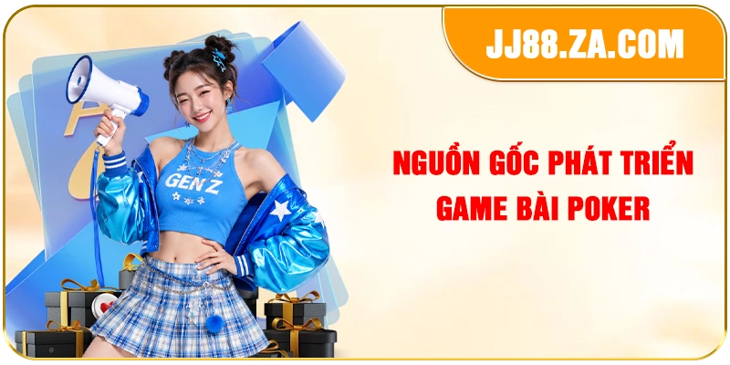 Nguồn gốc phát triển game bài Poker