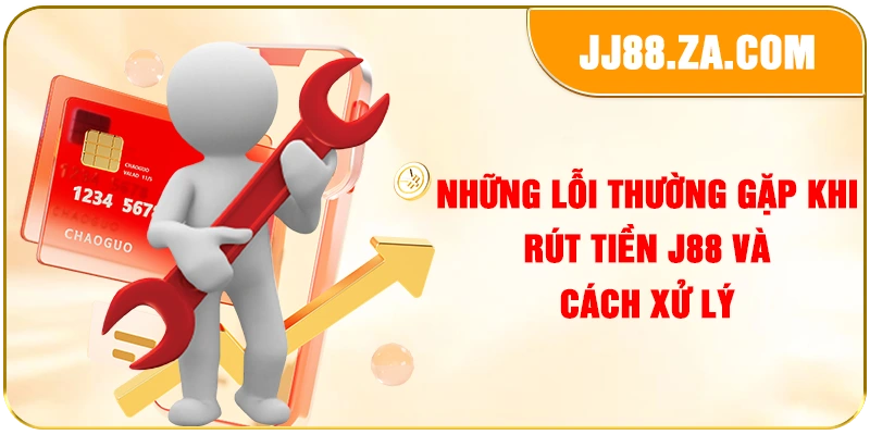 Những lỗi thường gặp khi rút tiền J88 và cách xử lý