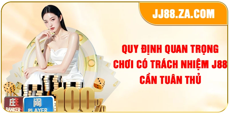 Quy định quan trọng chơi có trách nhiệm J88 cần tuân thủ
