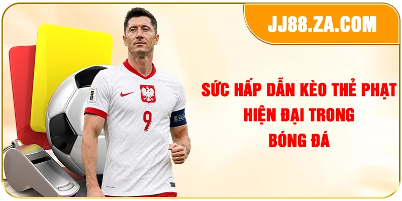 Sức hấp dẫn kèo thẻ phạt hiện đại trong bóng đá