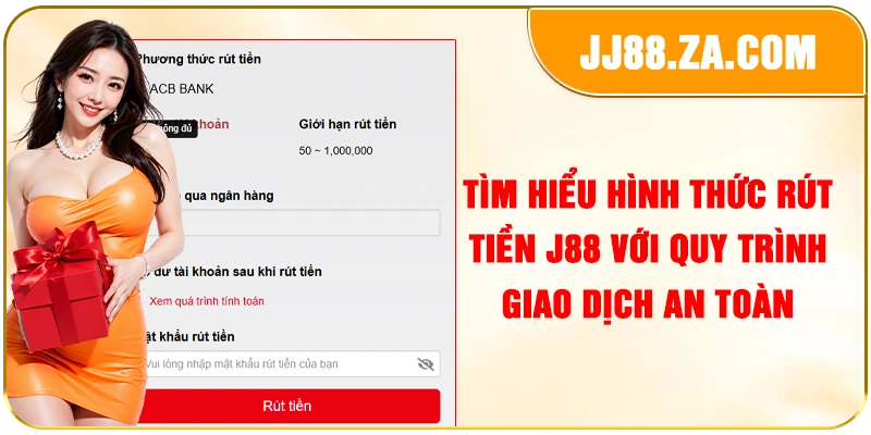 Tìm hiểu hình thức rút tiền J88 với quy trình giao dịch an toàn