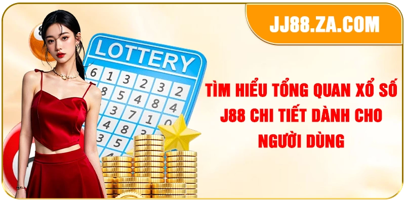 Tìm hiểu tổng quan xổ số J88 chi tiết dành cho người dùng