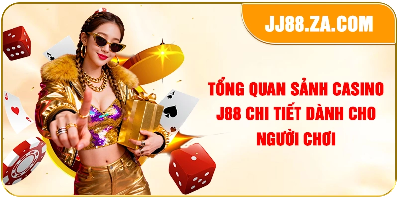 Tổng quan sảnh casino J88 chi tiết dành cho người chơi