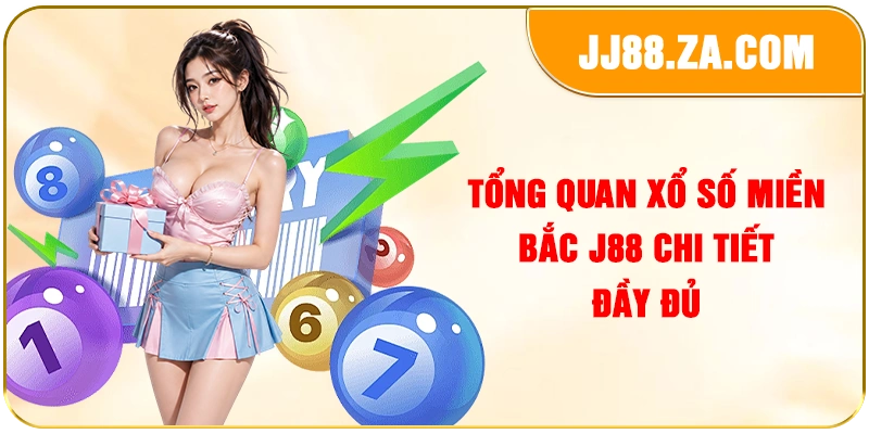 Tổng quan xổ số miền Bắc J88 chi tiết đầy đủ