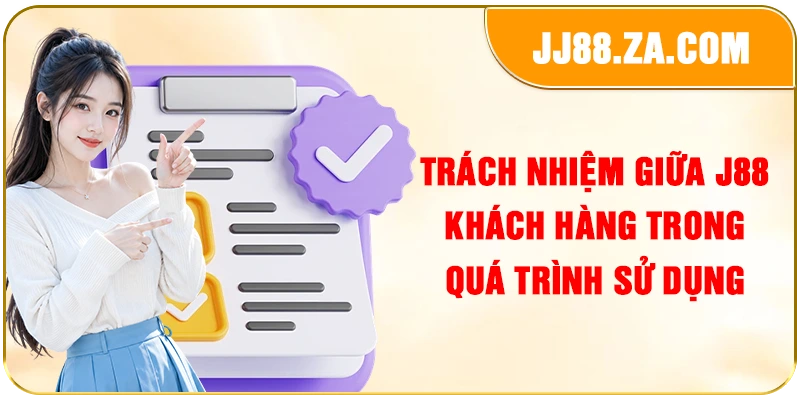 Trách nhiệm giữa J88 khách hàng trong quá trình sử dụng